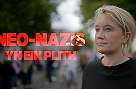 Byd Eithafol: Neo-Nazis yn Ein Plith